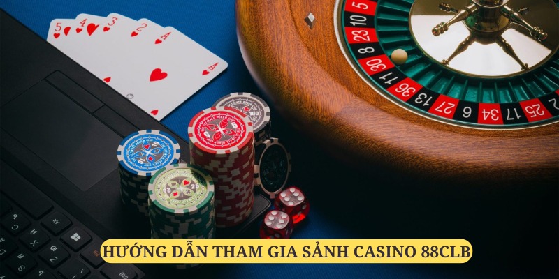 Tham gia sảnh casino 88clb đơn giản qua 3 bước